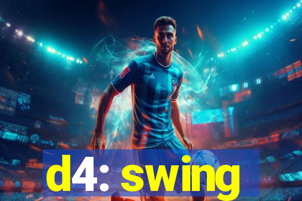 d4: swing